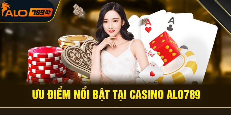 Khám phá những điểm mạnh ấn tượng tại sảnh chơi của Casino Alo789.