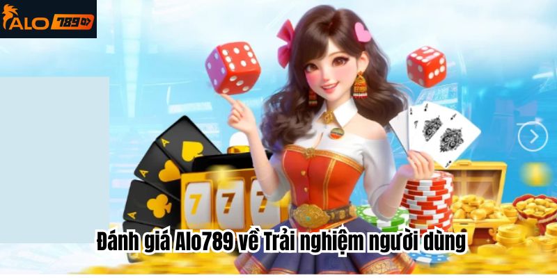 Đánh giá Alo789 về Trải nghiệm người dùng