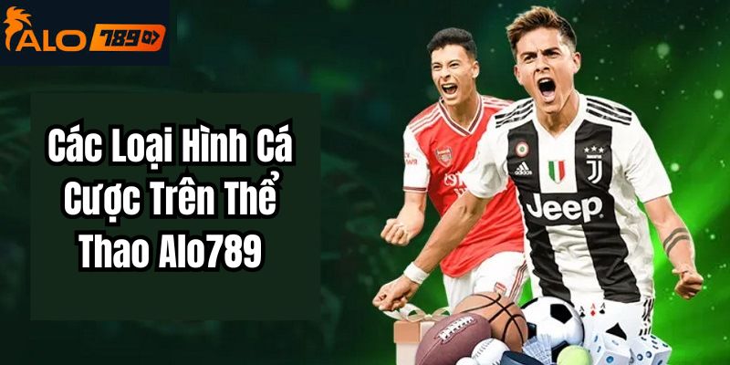 Các Loại Hình Cá Cược Trên Thể Thao Alo789