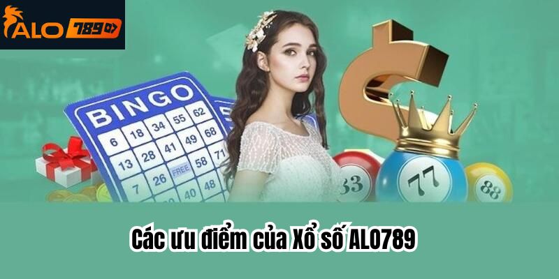 Các ưu điểm nổi bật của Xổ số ALO789